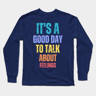 It's A Good Day to Talk About Feelings Funny Mental Health Long Sleeve T-Shirt